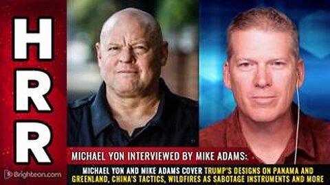 Michael Yon and Mike Adams cover Trump’s designs on Panama and Greenland, China’s tactics