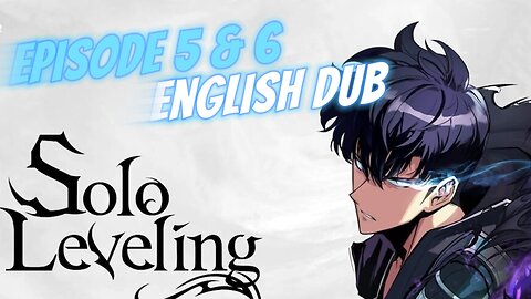 Solo Leveling Episode 5 & 6