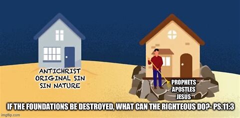 IF THE FOUNDATIONS BE DESTROYED, WHAT CAN THE RIGHTEOUS DO?- Ps.11