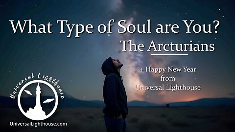 What Type of Soul are You? ~ The Arcturians (Happy New Year)