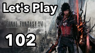 Let's Play | Final Fantasy 16 - Part 102