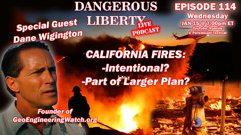 Dangerous Liberty Ep114 - Dane Wigington - Are The LA Fires Intentional and Part of A Larger Plan?