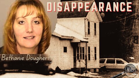 Unraveling the Mystery: The Vanishing of Bethanie Dougherty | New York's Cold Case Chronicles