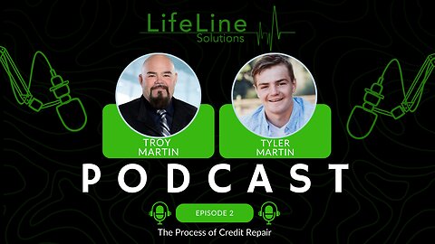 Lifeline Solutions Podcast | Ep. 2 | The Process of Credit Repair | Troy Martin & Tyler Martin