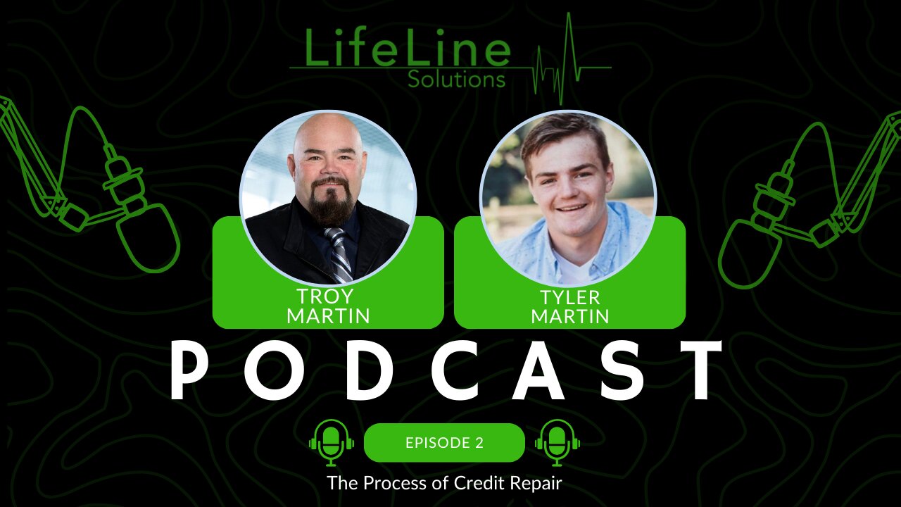 Lifeline Solutions Podcast | Ep. 2 | The Process of Credit Repair | Troy Martin & Tyler Martin