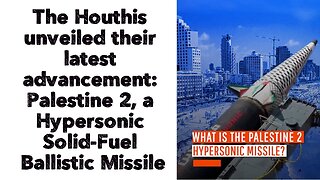 The Houthis unveiled their latest advancement: Palestine 2, a Hypersonic Solid-Fuel Ballistic