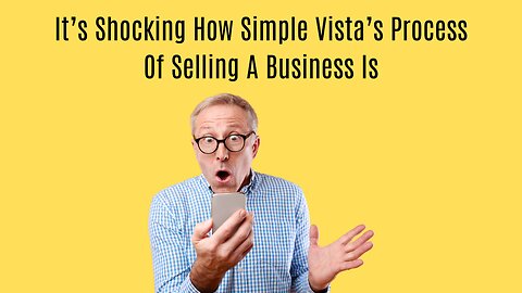 It's Shocking How Simple Vista's Process Of Selling A Business Is