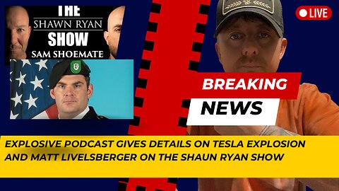 Shaun Ryan’s explosive podcast gives insight into the Tesla Explosion with Matt Livelsberger