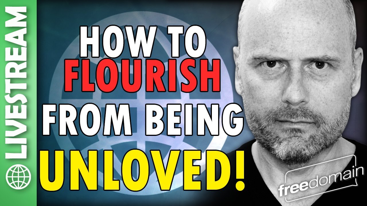 How to FLOURISH From Being Unloved!