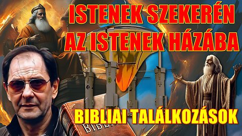 ISTENEK SZEKERÉN AZ ISTENEK HÁZÁBA – Bibliai találkozások