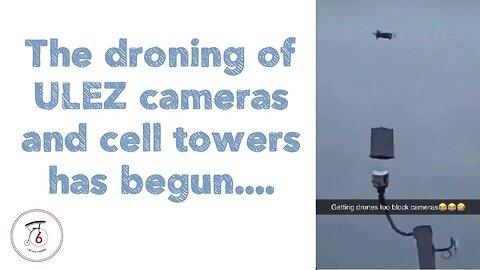 The droning of ULEZ cameras and cell towers has begun....