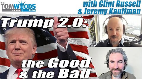 Trump 2.0: The Good and the Bad | Tom Woods Show #2602