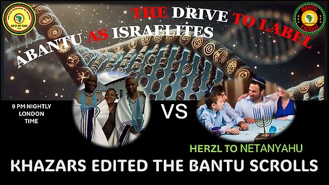 AFRICA IS THE HOLY LAND||THE DRIVE TO LABEL ABANTU AS ISRAELITES||KHAZARS EDITED THE BANTU SCROLLS