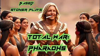 Based stoner plays Total War: pharaohs part 2