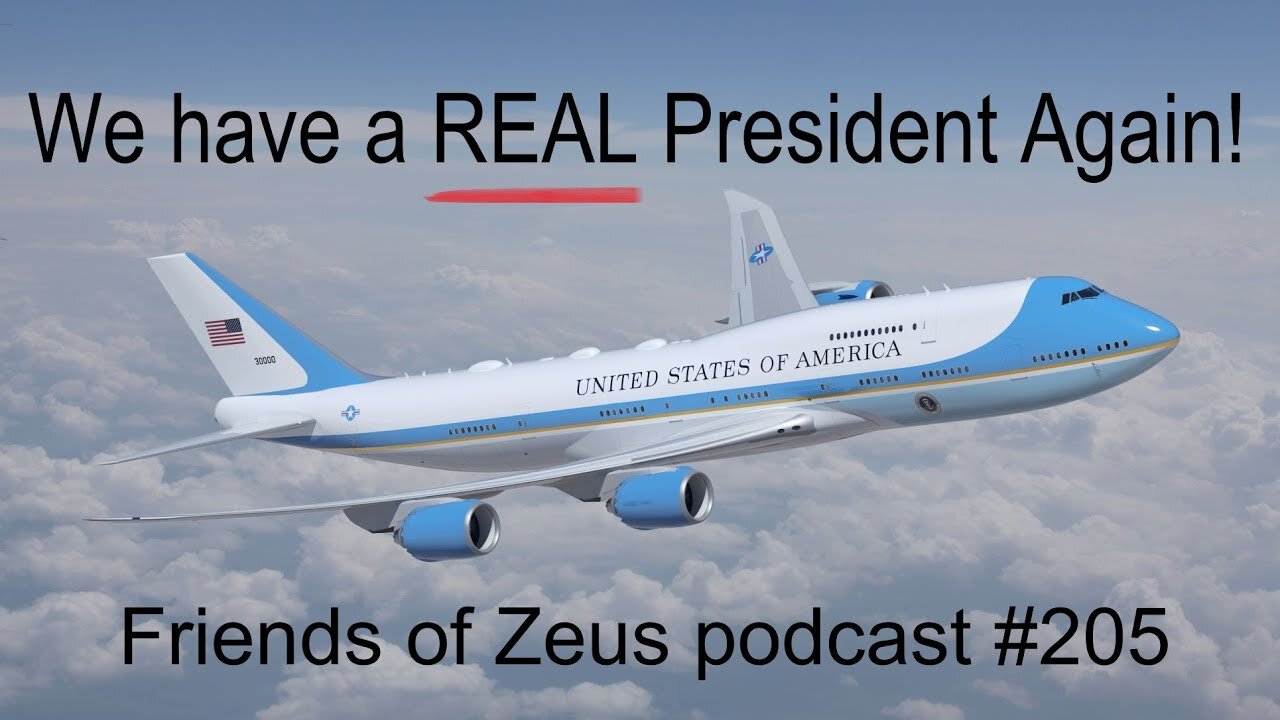 We have a REAL President Again! - Friends of Zeus podcast #205