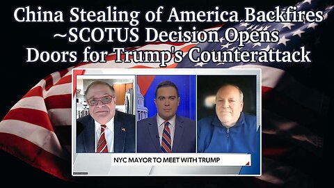 China Stealing of America Backfires ~ SCOTUS Decision Opens Doors for Trump's Counterattack