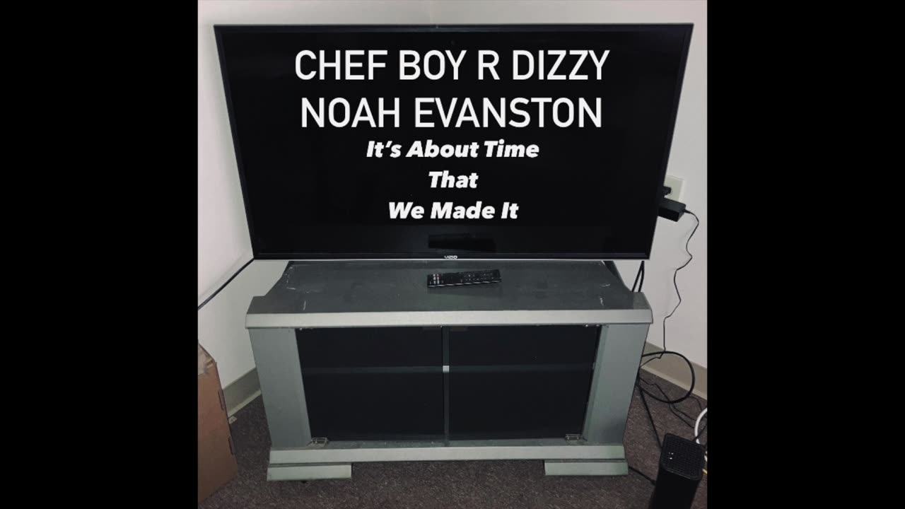 Chef Boy R Dizzy Noah Evanston (O_o) It's About Time That We Made It