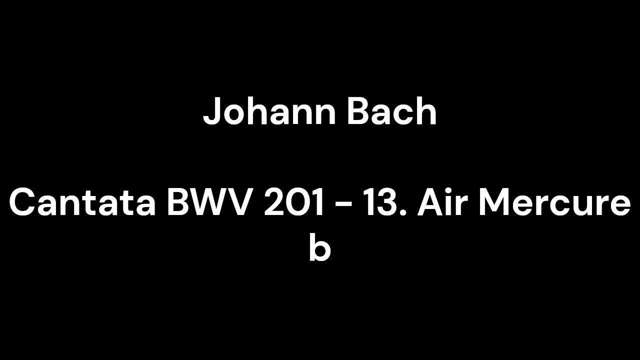 Cantata BWV 201 - 13. Air Mercure b