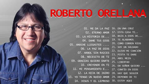 Roberto Orellana Mejores Éxitos Mix Alabanza Grandes Musica Cristiana.