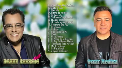 Oscar Medina Y Danny Berrios Sus Mejores Exitos Musica Cristiana.