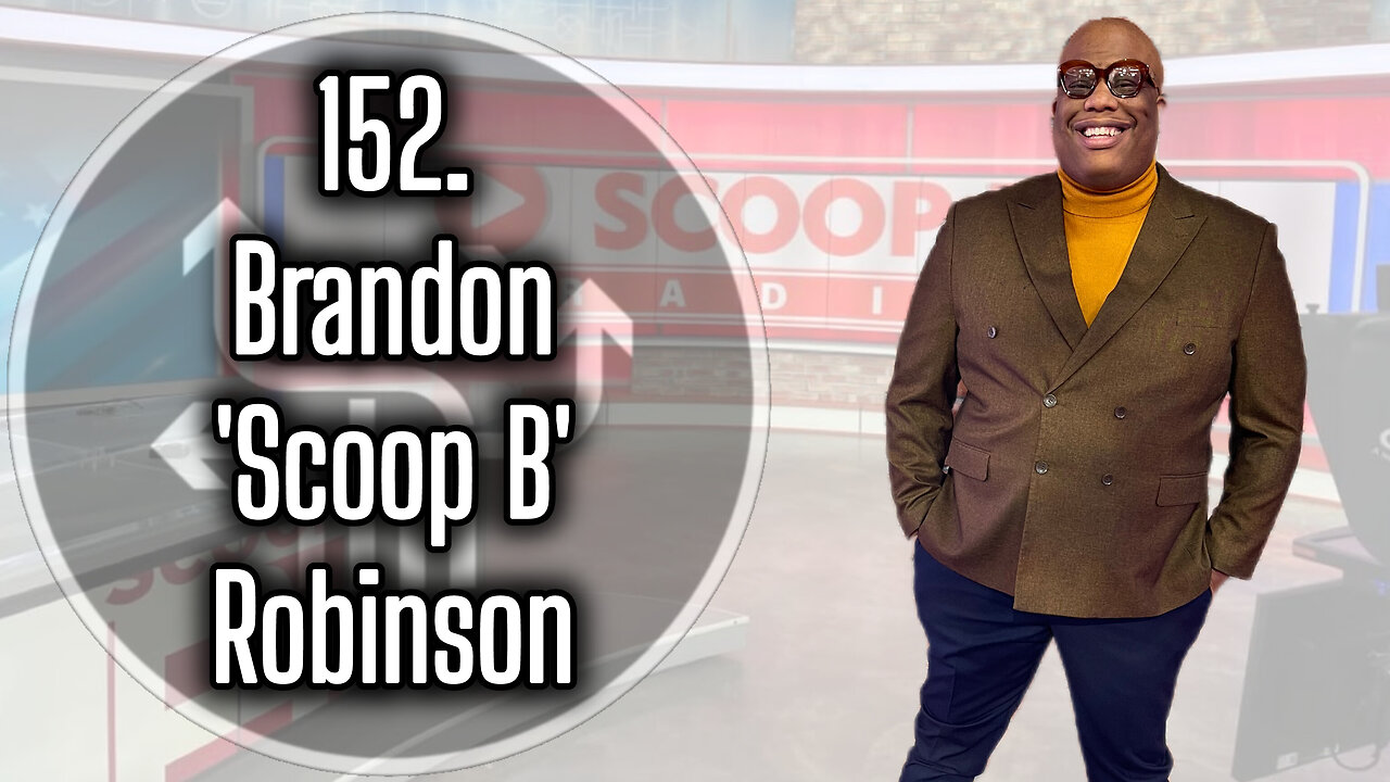 152. Brandon 'Scoop B' Robinson, NBA Insider & Co-Founder of Scoop B Radio