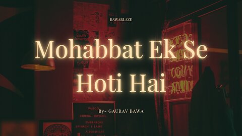 Mohabbat Ek Se Hoti Hai Song By Bawablaze