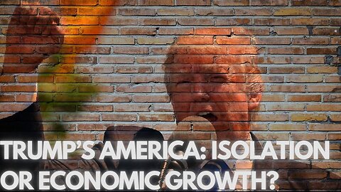 Trump’s America: Isolation or Economic Growth?