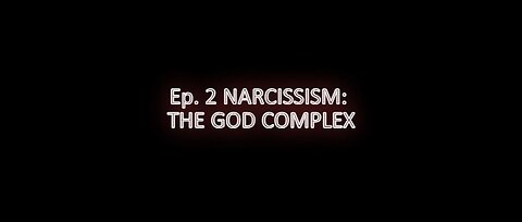 Ep. NARCISSISM: THE GOD COMPLEX