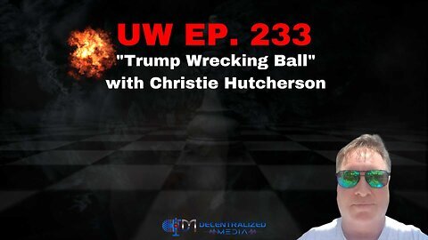 Trump Wrecking Ball - with Christie Hutcherson - Unrestricted Warfare Ep. 233