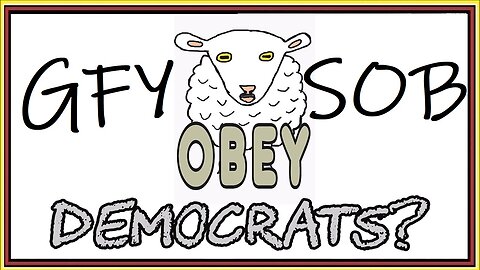 OBEY democrats GFY SOB