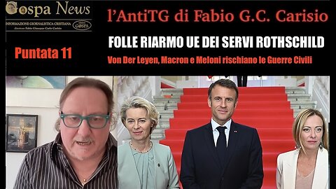 L'AntiTG - 11. FOLLE RIARMO UE VOLUTO DAI SERVI DEI ROTHSCHILD