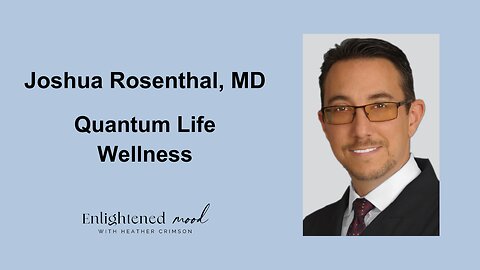 Quantum Life Wellness with Dr. Joshua Rosenthal M.D.