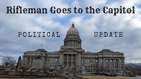 Rifleman Goes to the Capitol (current pro-2A bills in Idaho Legislature)