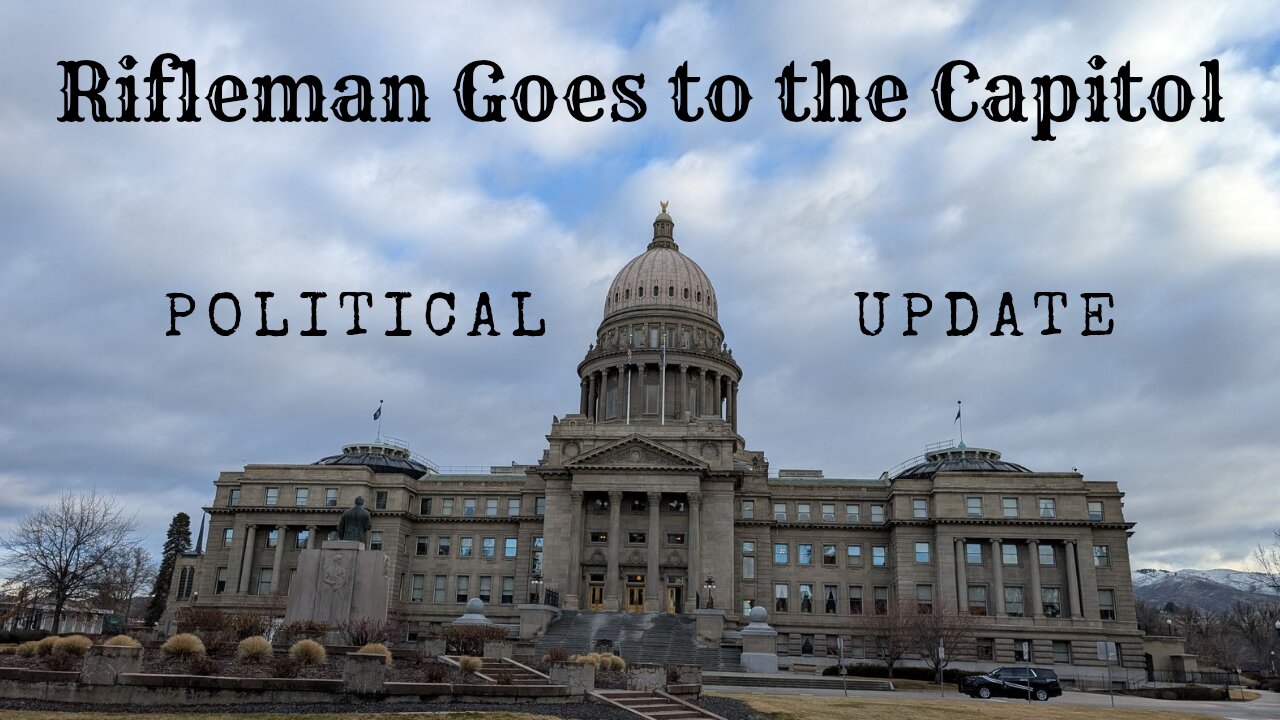 Rifleman Goes to the Capitol (current pro-2A bills in Idaho Legislature)