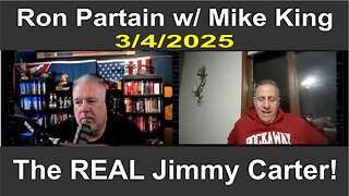 Ron Partain w/ Mike King: The REAL Jimmy Carter! - 3/4/25