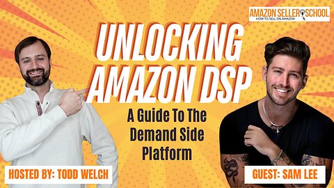 Unlock the Power of Amazon DSP: Advanced Ad Strategies with Sam Lee