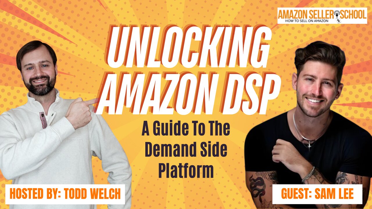 Unlock the Power of Amazon DSP: Advanced Ad Strategies with Sam Lee