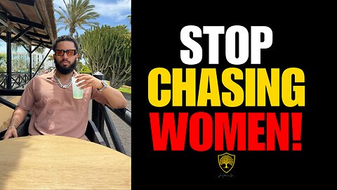 Here’s Why Chasing Women Will Ruin Your Life (Do THIS Instead)