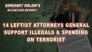 14 Leftist Attorneys General Support Illegals & Spending On Terrorist | Sergeant Major's Sit Report