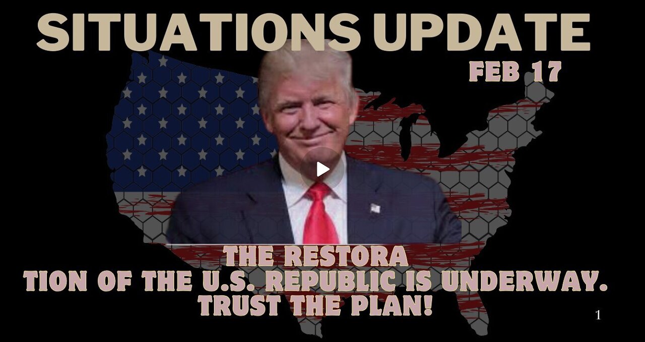 Situation Update: The Restoration of the U.S. Republic Is Underway. Trust The Plan! Feb 17