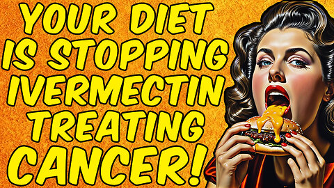 Your Diet Is Preventing Ivermectin from Fully Treating CANCER!