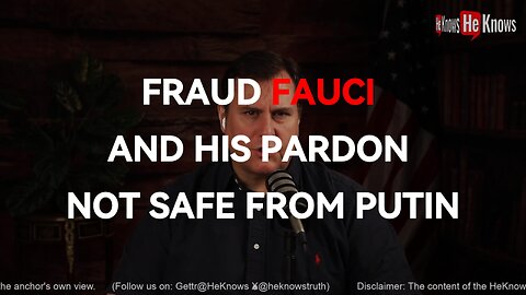 Fraud Fauci and his pardon not safe from Putin