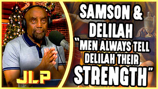 Samson & Delilah: "Men Always Tell Their Strength" | JLP