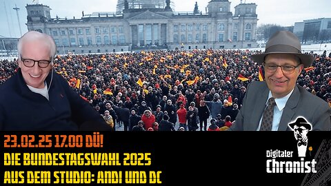 Aufzeichnung vom 23.02.25 Die Bundestagswahl 2025 - Aus dem Studio: Andi und DC