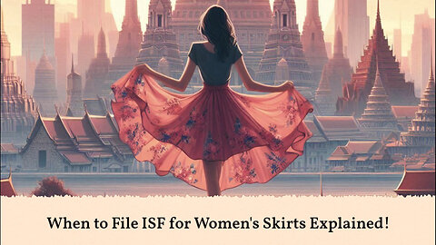 When to File an ISF for Women's Skirts: Important Guidelines for Importers