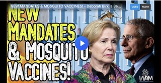 NEW MANDATES & MOSQUITO VACCINES! - Deborah Birx Is Back To Push Medical Tyranny! - Media Joins!