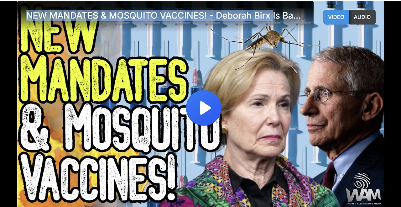 NEW MANDATES & MOSQUITO VACCINES! - Deborah Birx Is Back To Push Medical Tyranny! - Media Joins!