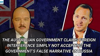 The Australian Government claims Foreign not accepting the Government’s false narrative on Russia