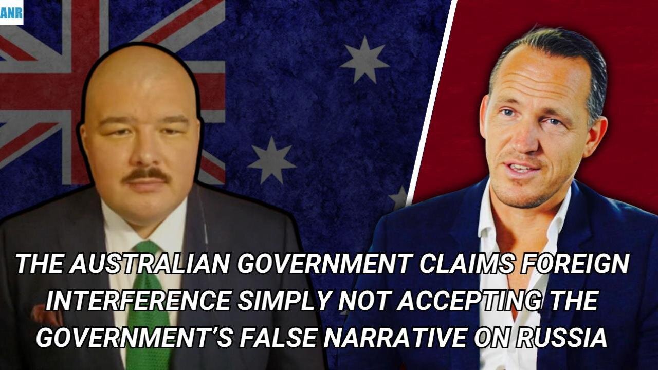 The Australian Government claims Foreign not accepting the Government’s false narrative on Russia