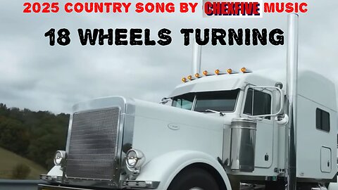 2025 CHEXFIVE MUSIC - TRUCKER SONG - 18 WHEELS TURNING